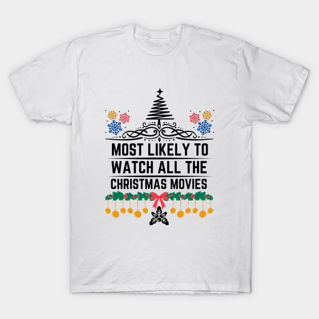 Funny Christmas perfect witty Gift for Xmas Movies Lovers - Most Likely to Watch All the Christmas Movies T-Shirt by KAVA-X